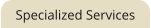 Specialized Services